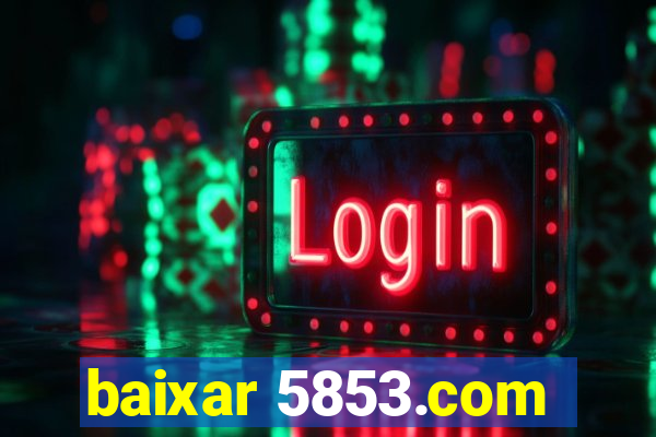 baixar 5853.com